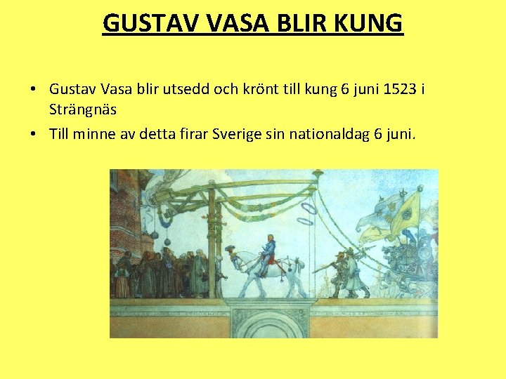 GUSTAV VASA BLIR KUNG • Gustav Vasa blir utsedd och krönt till kung 6