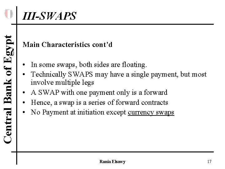 Central Bank of Egypt III-SWAPS Main Characteristics cont’d • In some swaps, both sides