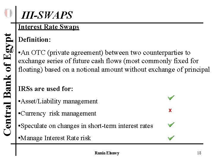 III-SWAPS Central Bank of Egypt Interest Rate Swaps Definition: • An OTC (private agreement)