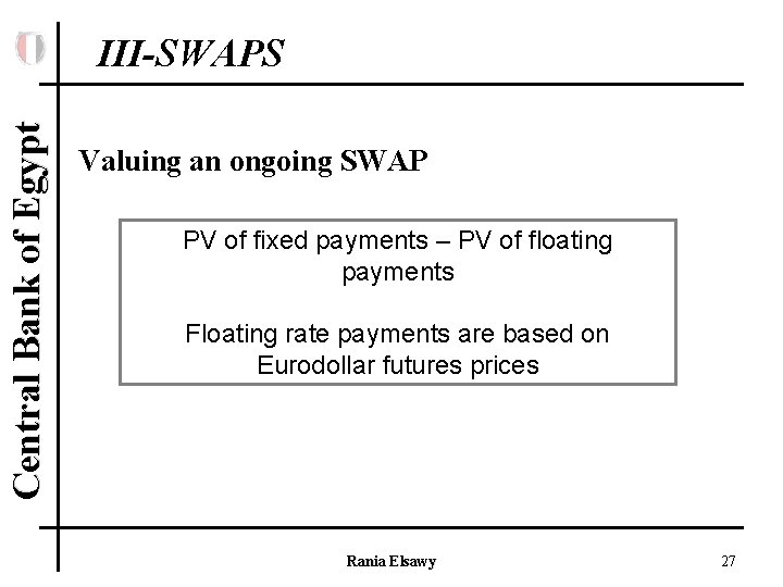 Central Bank of Egypt III-SWAPS Valuing an ongoing SWAP PV of fixed payments –