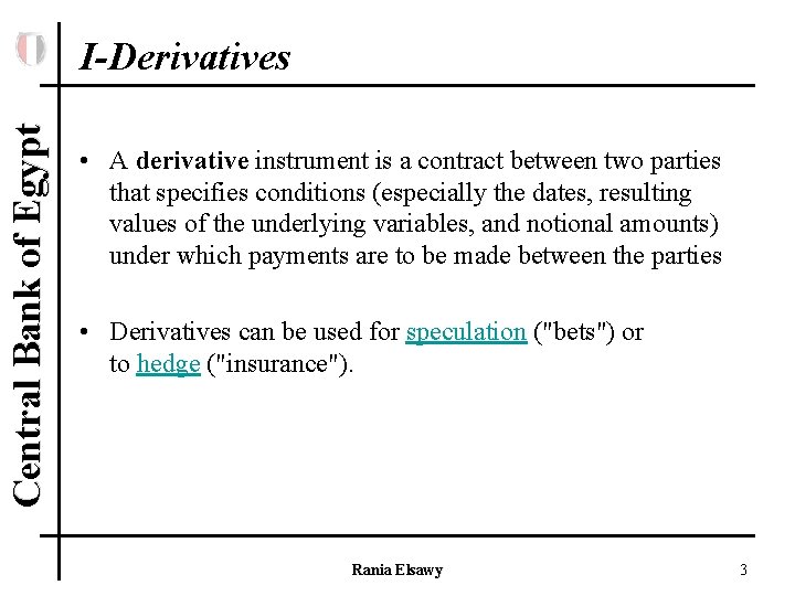 Central Bank of Egypt I-Derivatives • A derivative instrument is a contract between two