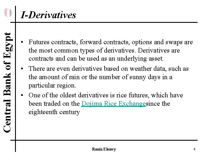 Central Bank of Egypt I-Derivatives • Futures contracts, forward contracts, options and swaps are