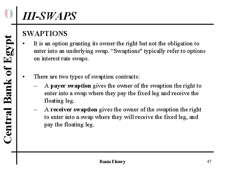 Central Bank of Egypt III-SWAPS SWAPTIONS • It is an option granting its owner