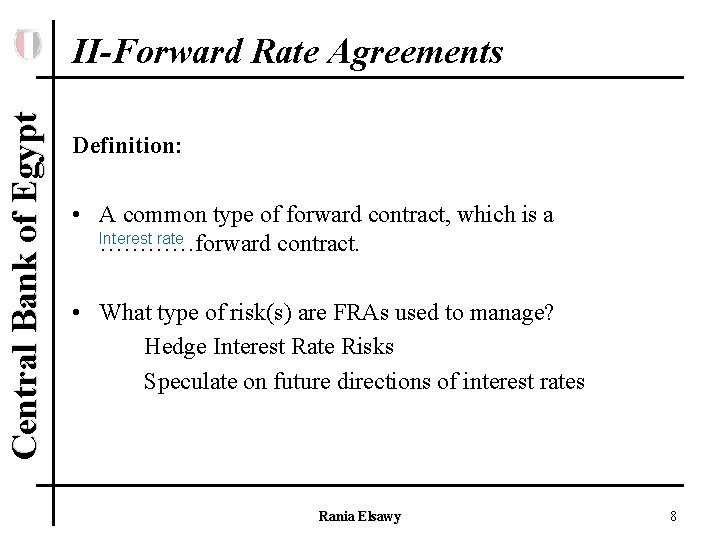Central Bank of Egypt II-Forward Rate Agreements Definition: • A common type of forward