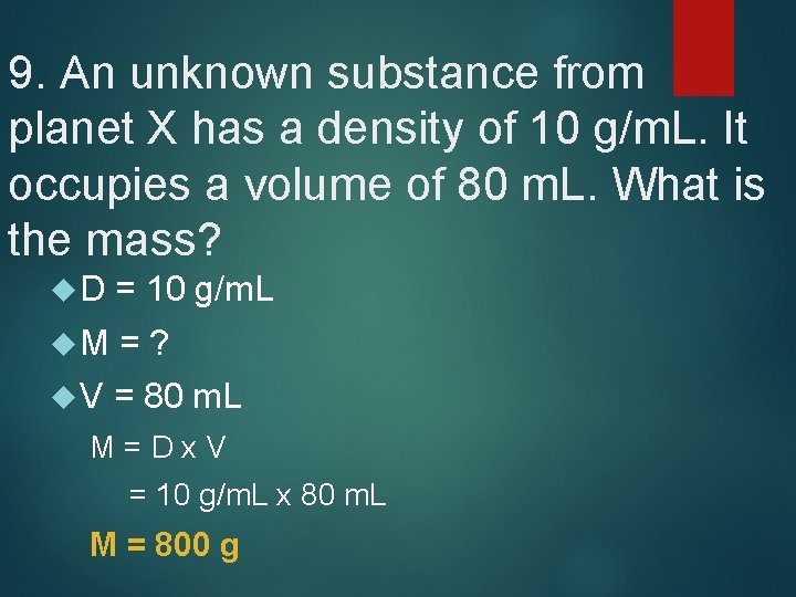 9. An unknown substance from planet X has a density of 10 g/m. L.