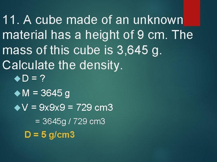 11. A cube made of an unknown material has a height of 9 cm.