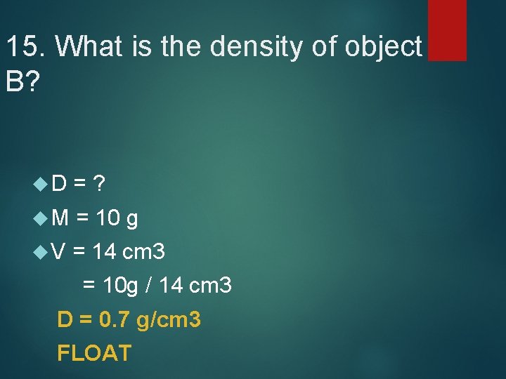 15. What is the density of object B? D =? M = 10 g