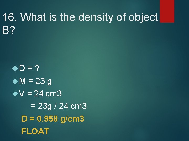 16. What is the density of object B? D =? M = 23 g