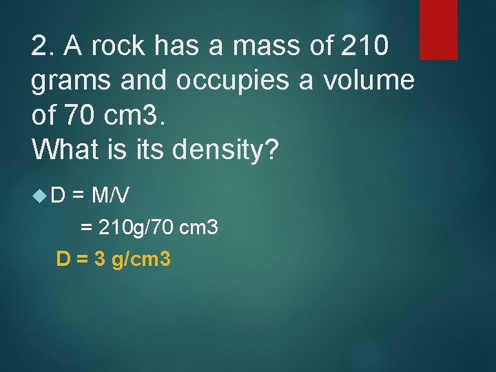 2. A rock has a mass of 210 grams and occupies a volume of
