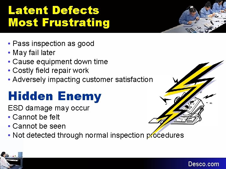 Latent Defects Most Frustrating • Pass inspection as good • May fail later •