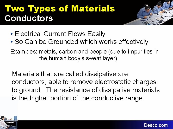 Two Types of Materials Conductors • Electrical Current Flows Easily • So Can be