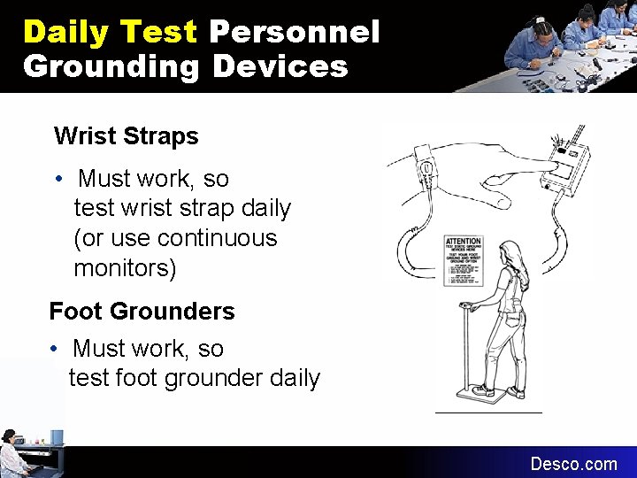 Daily Test Personnel Grounding Devices Wrist Straps • Must work, so test wrist strap