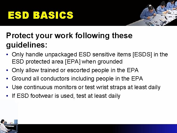 ESD BASICS Protect your work following these guidelines: • Only handle unpackaged ESD sensitive