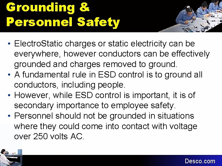 Grounding & Personnel Safety • Electro. Static charges or static electricity can be everywhere,