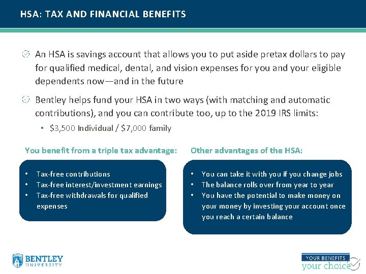 HSA: TAX AND FINANCIAL BENEFITS An HSA is savings account that allows you to