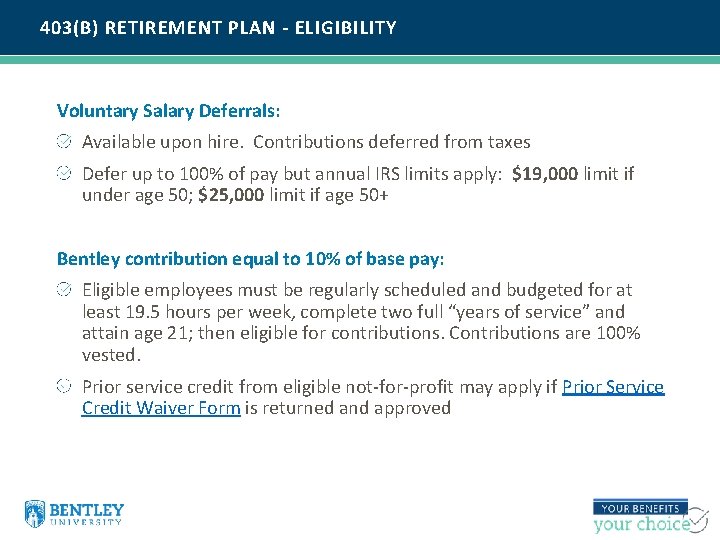 403(B) RETIREMENT PLAN - ELIGIBILITY Voluntary Salary Deferrals: Available upon hire. Contributions deferred from