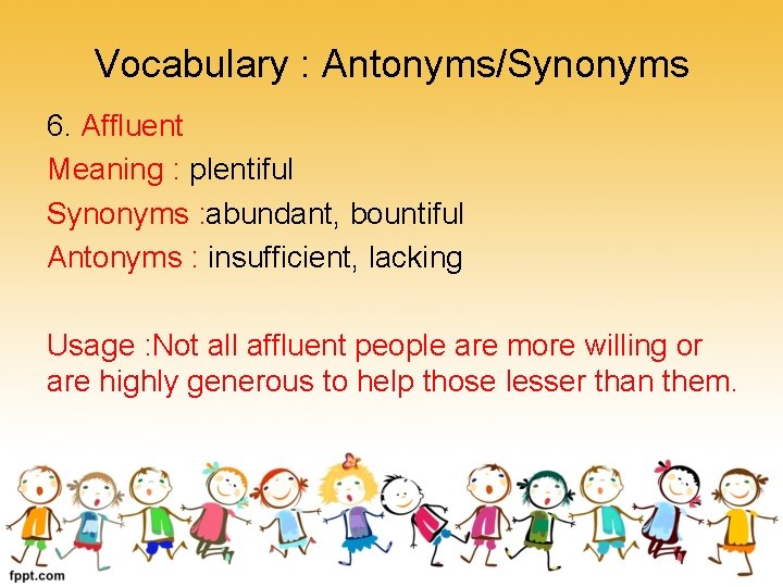 Vocabulary : Antonyms/Synonyms 6. Affluent Meaning : plentiful Synonyms : abundant, bountiful Antonyms :