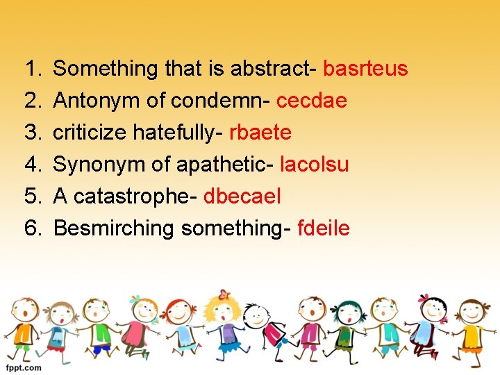 1. 2. 3. 4. 5. 6. Something that is abstract- basrteus Antonym of condemn-