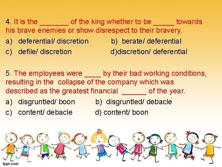 4. It is the _______ of the king whether to be _____ towards his