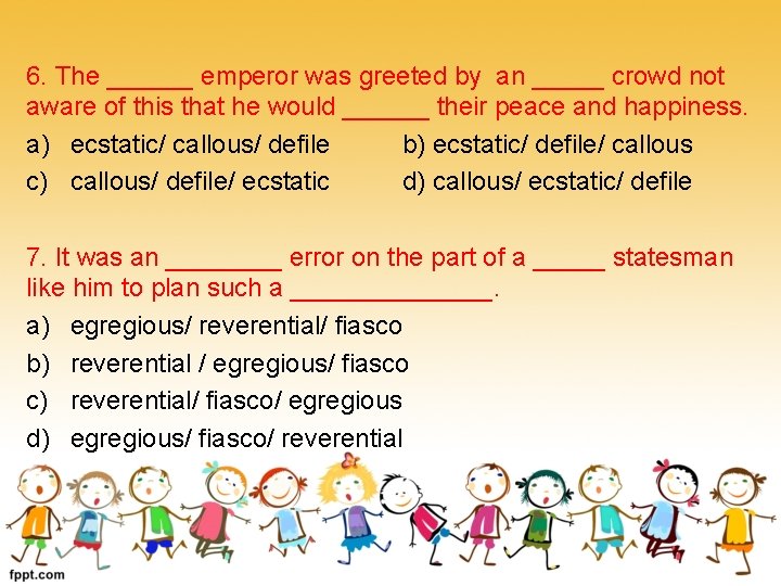 6. The ______ emperor was greeted by an _____ crowd not aware of this