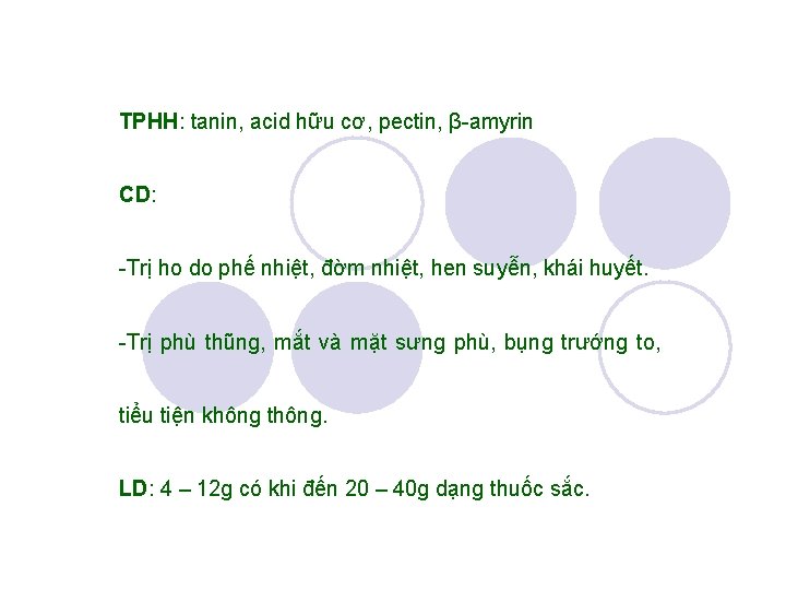 TPHH: tanin, acid hữu cơ, pectin, β-amyrin CD: -Trị ho do phế nhiệt, đờm