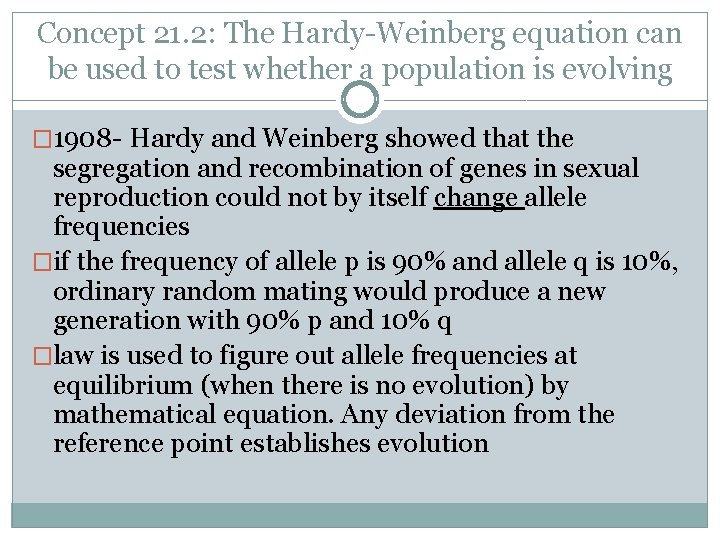 Concept 21. 2: The Hardy-Weinberg equation can be used to test whether a population