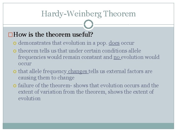 Hardy-Weinberg Theorem �How is theorem useful? demonstrates that evolution in a pop. does occur