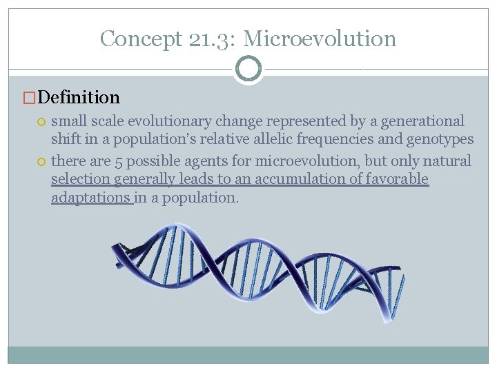 Concept 21. 3: Microevolution �Definition small scale evolutionary change represented by a generational shift