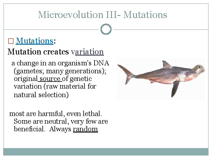Microevolution III- Mutations � Mutations: Mutation creates variation a change in an organism’s DNA