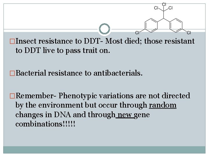 �Insect resistance to DDT- Most died; those resistant to DDT live to pass trait