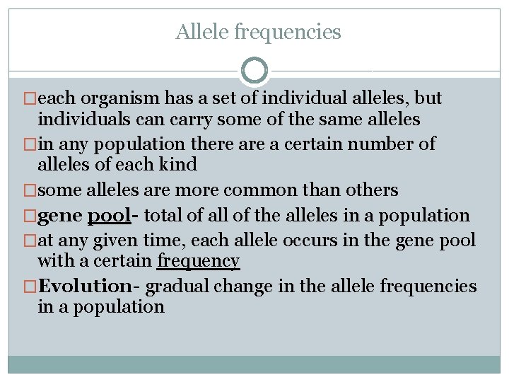 Allele frequencies �each organism has a set of individual alleles, but individuals can carry