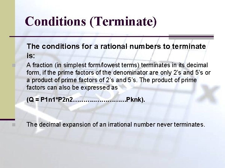 Conditions (Terminate) The conditions for a rational numbers to terminate is: n A fraction