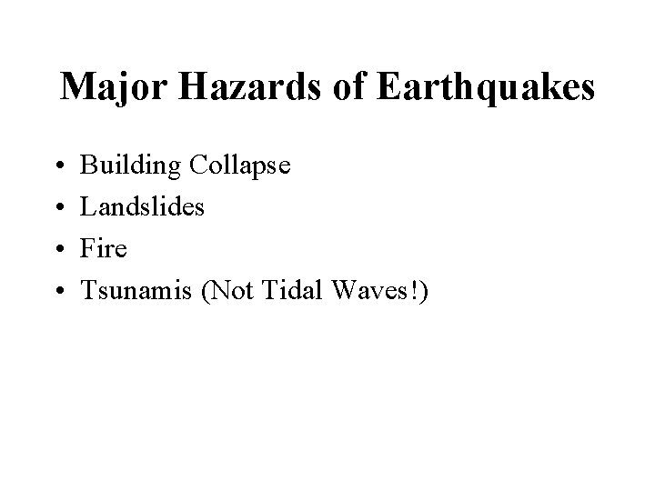 Major Hazards of Earthquakes • • Building Collapse Landslides Fire Tsunamis (Not Tidal Waves!)