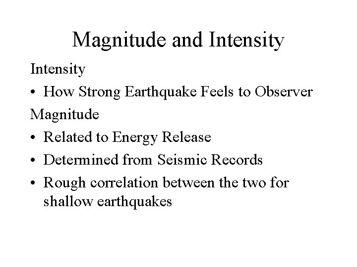 Magnitude and Intensity • How Strong Earthquake Feels to Observer Magnitude • Related to