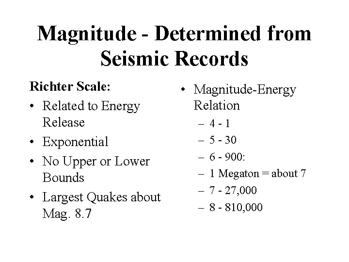 Magnitude - Determined from Seismic Records Richter Scale: • Related to Energy Release •