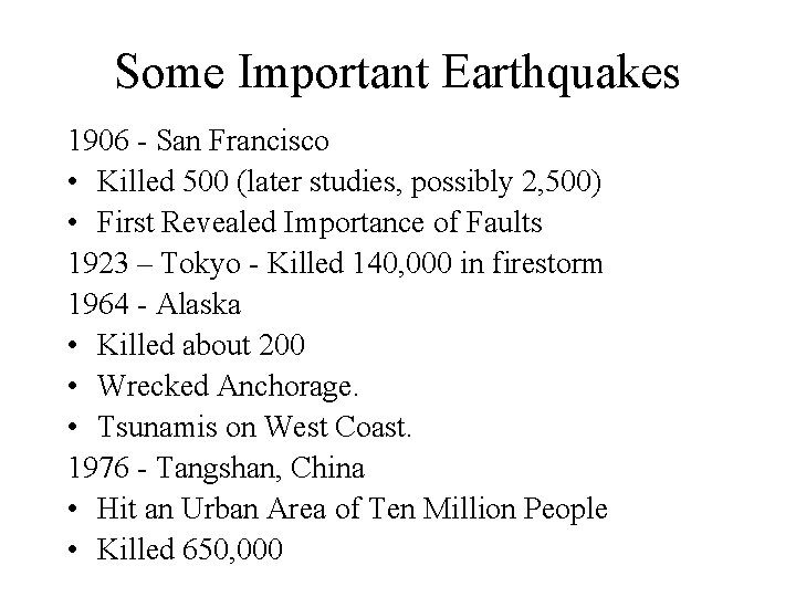 Some Important Earthquakes 1906 - San Francisco • Killed 500 (later studies, possibly 2,