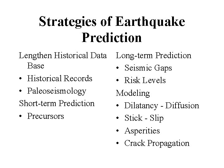 Strategies of Earthquake Prediction Lengthen Historical Data Base • Historical Records • Paleoseismology Short-term