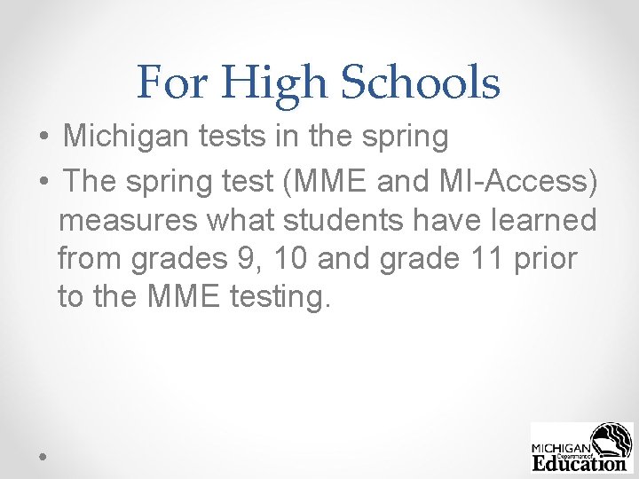 For High Schools • Michigan tests in the spring • The spring test (MME