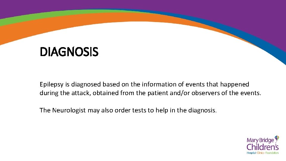 DIAGNOSIS Epilepsy is diagnosed based on the information of events that happened during the