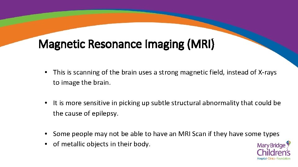Magnetic Resonance Imaging (MRI) • This is scanning of the brain uses a strong