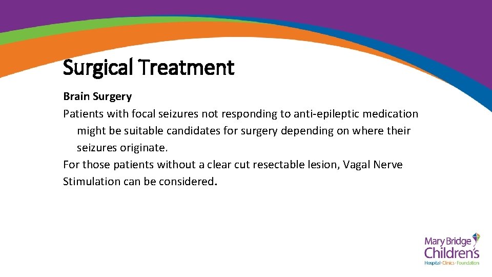 Surgical Treatment Brain Surgery Patients with focal seizures not responding to anti-epileptic medication might