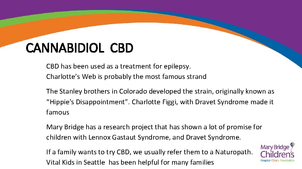 CANNABIDIOL CBD has been used as a treatment for epilepsy. Charlotte’s Web is probably
