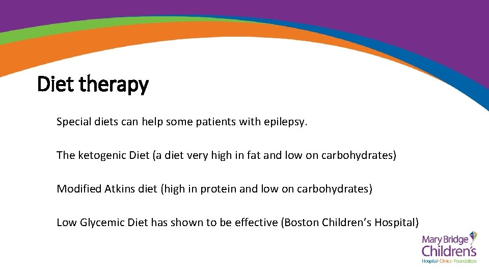 Diet therapy Special diets can help some patients with epilepsy. The ketogenic Diet (a