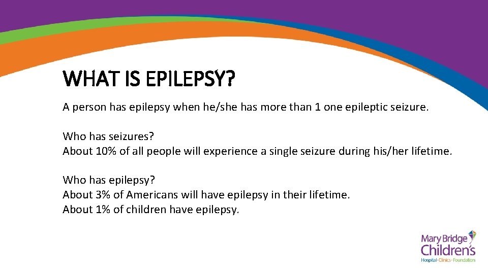 WHAT IS EPILEPSY? A person has epilepsy when he/she has more than 1 one