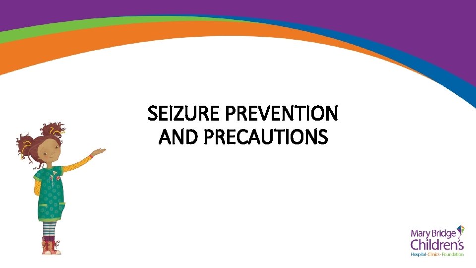 SEIZURE PREVENTION AND PRECAUTIONS 