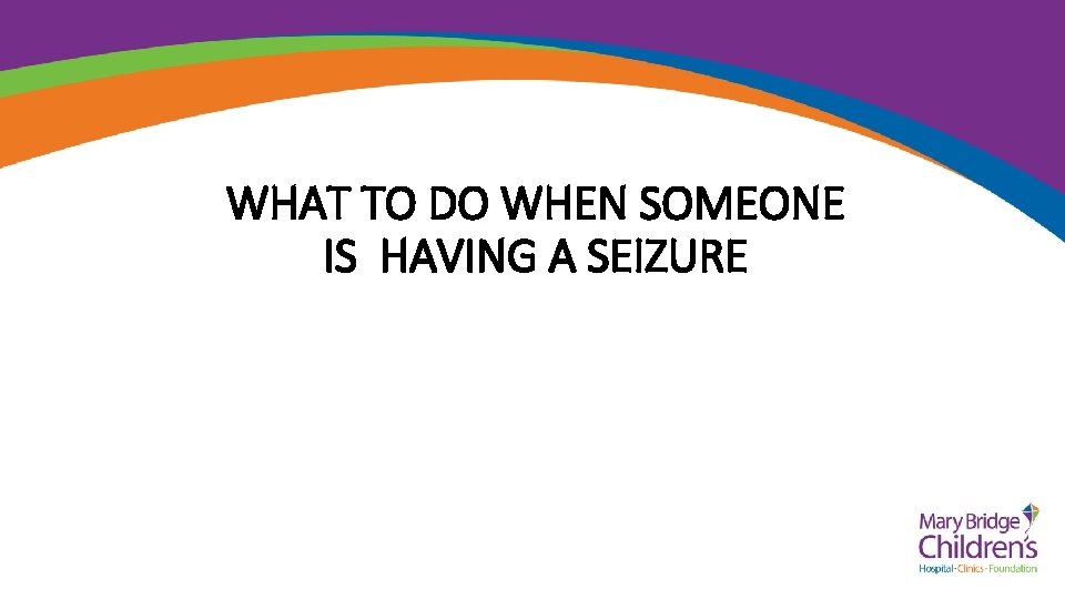 WHAT TO DO WHEN SOMEONE IS HAVING A SEIZURE 