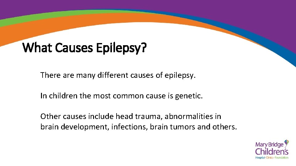 What Causes Epilepsy? There are many different causes of epilepsy. In children the most