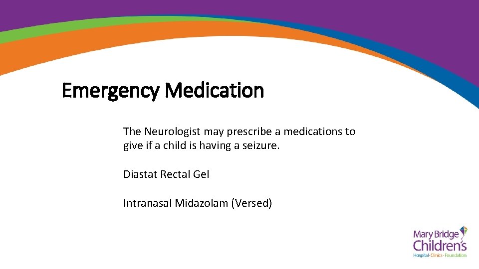 Emergency Medication The Neurologist may prescribe a medications to give if a child is