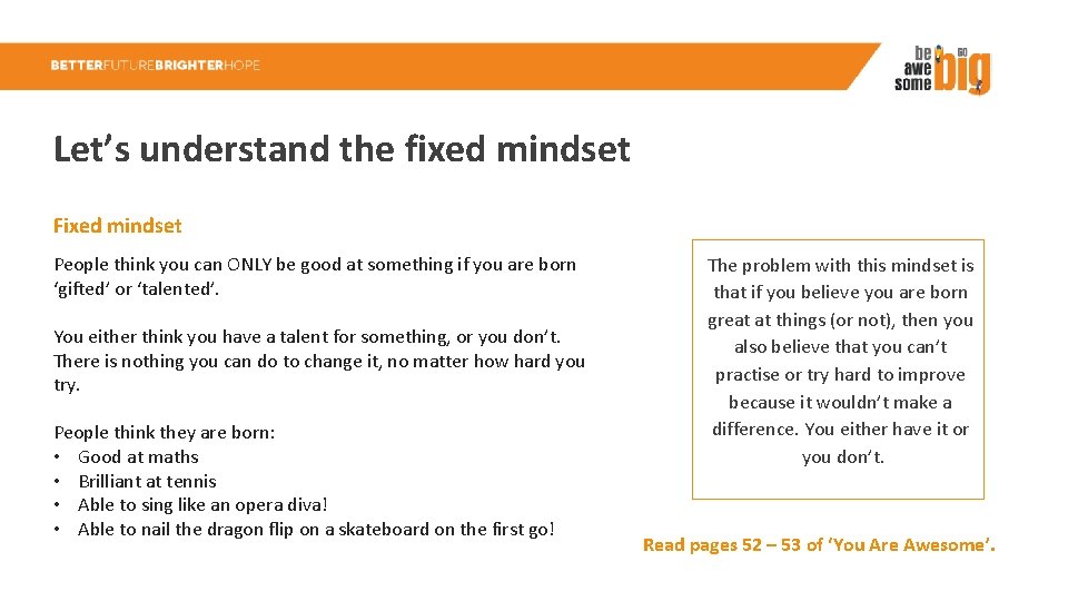 Let’s understand the fixed mindset Fixed mindset People think you can ONLY be good