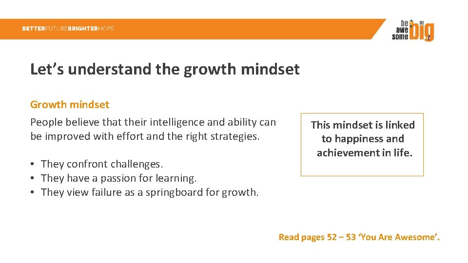 Let’s understand the growth mindset Growth mindset People believe that their intelligence and ability